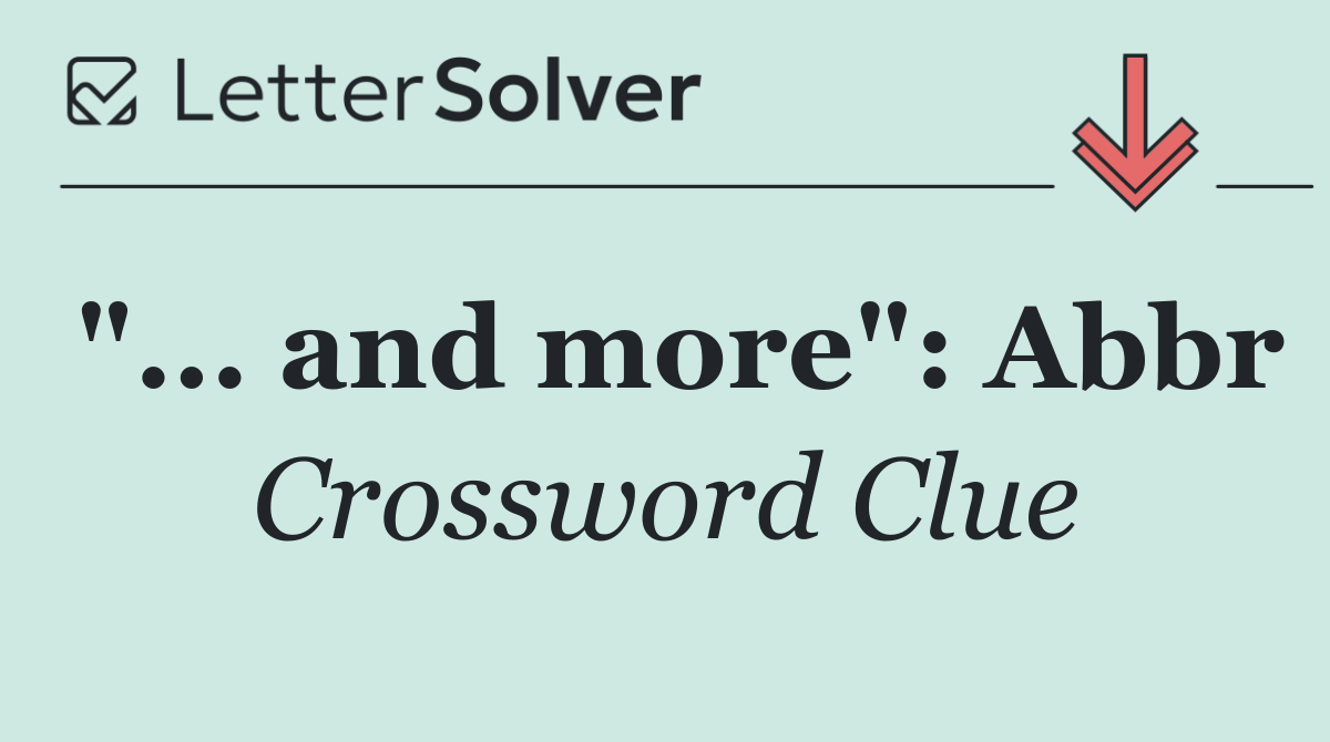 "... and more": Abbr