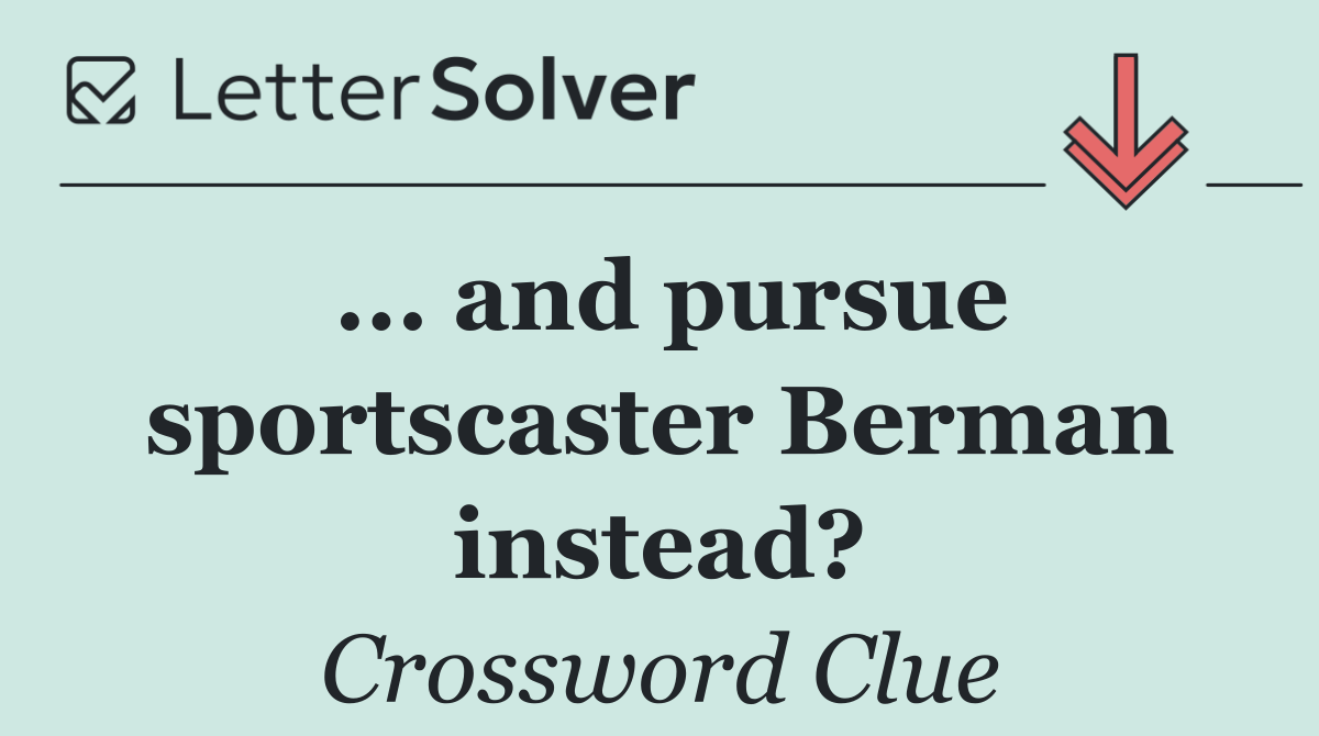 ... and pursue sportscaster Berman instead?