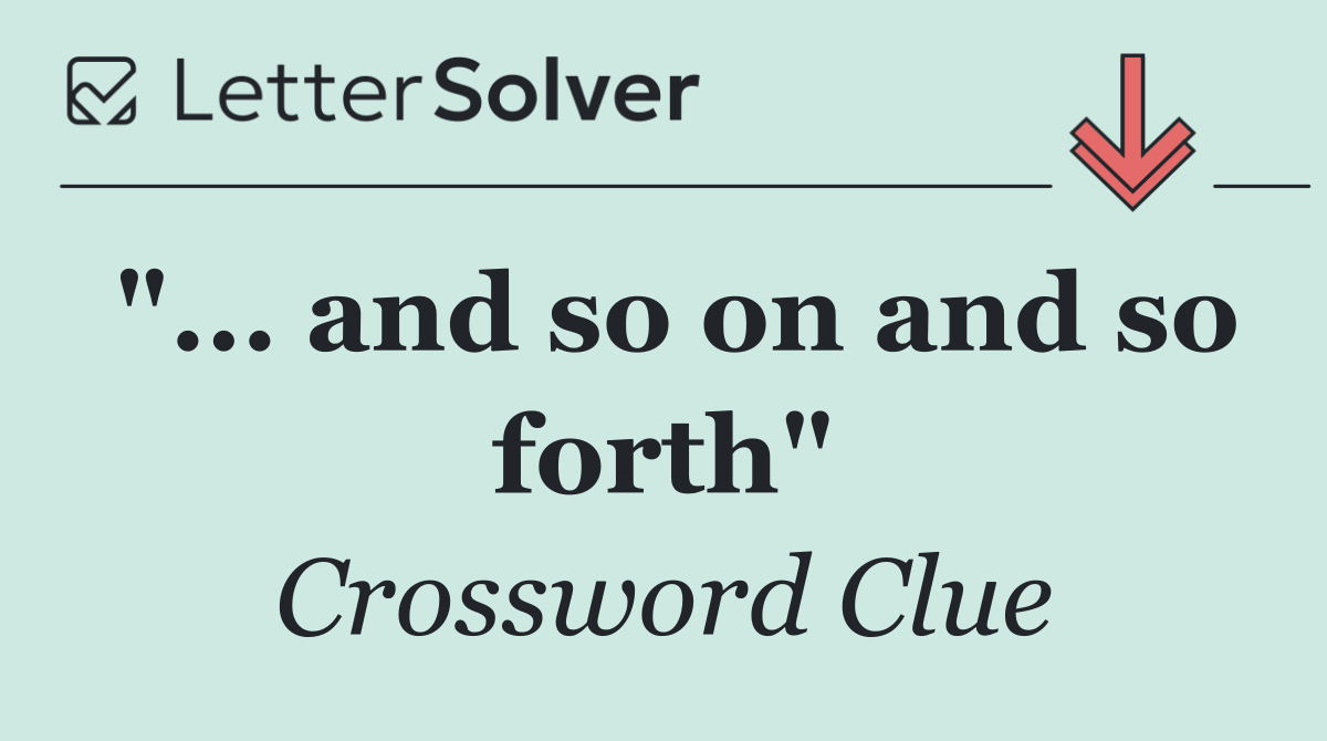 "... and so on and so forth"