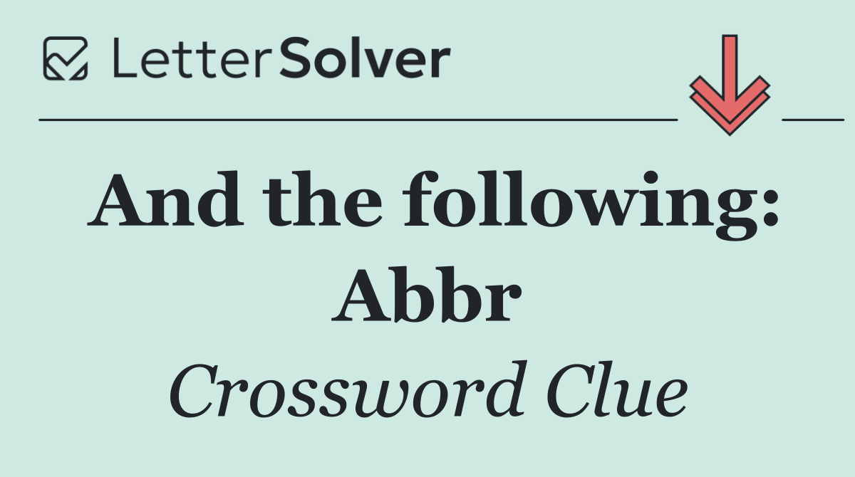 And the following: Abbr