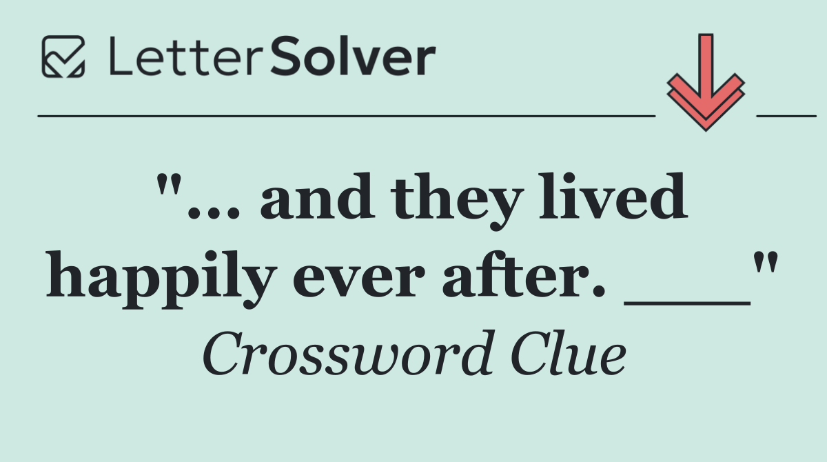 "... and they lived happily ever after. ___"