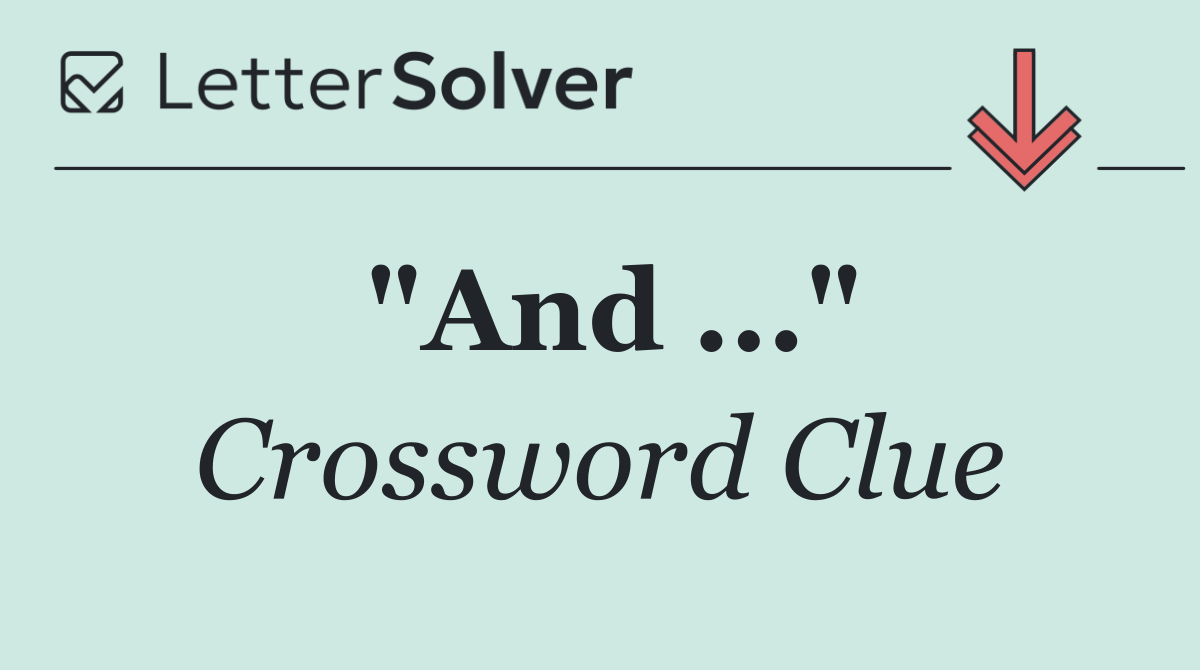 "And ..."