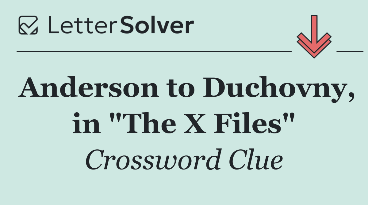 Anderson to Duchovny, in "The X Files"
