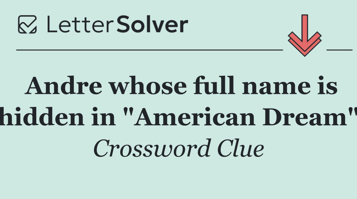 Andre whose full name is hidden in "American Dream"