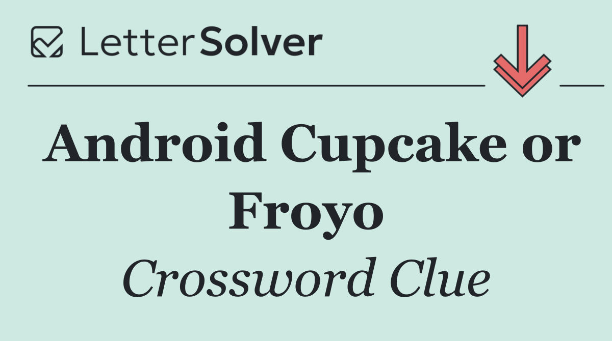 Android Cupcake or Froyo