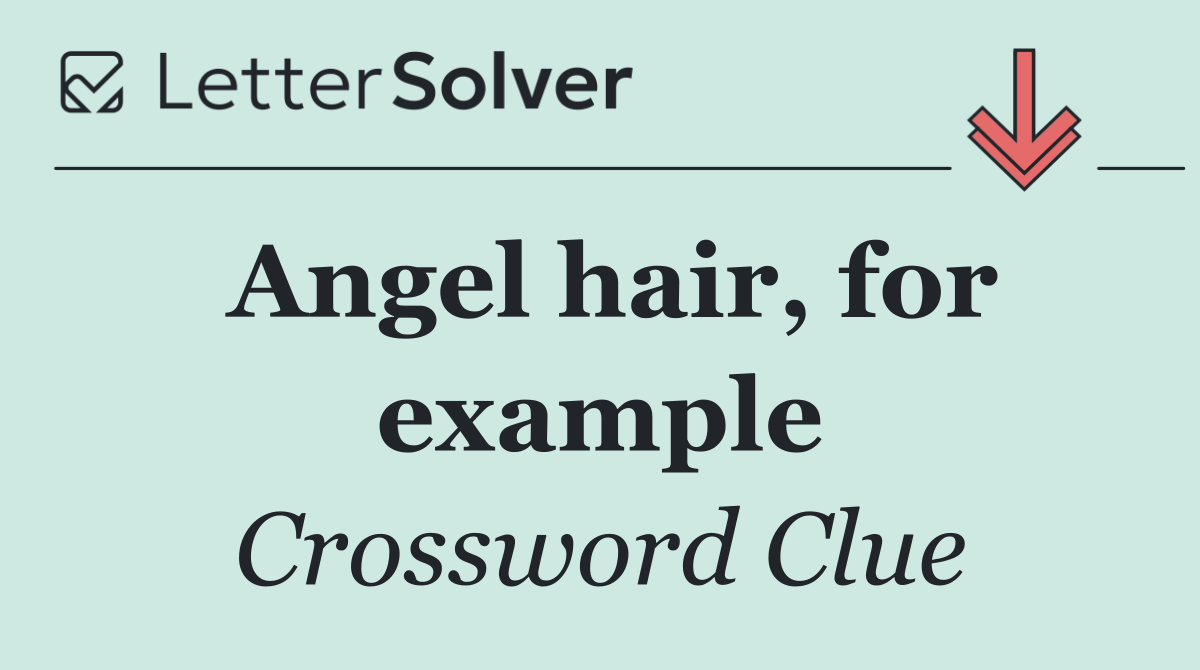 Angel hair, for example