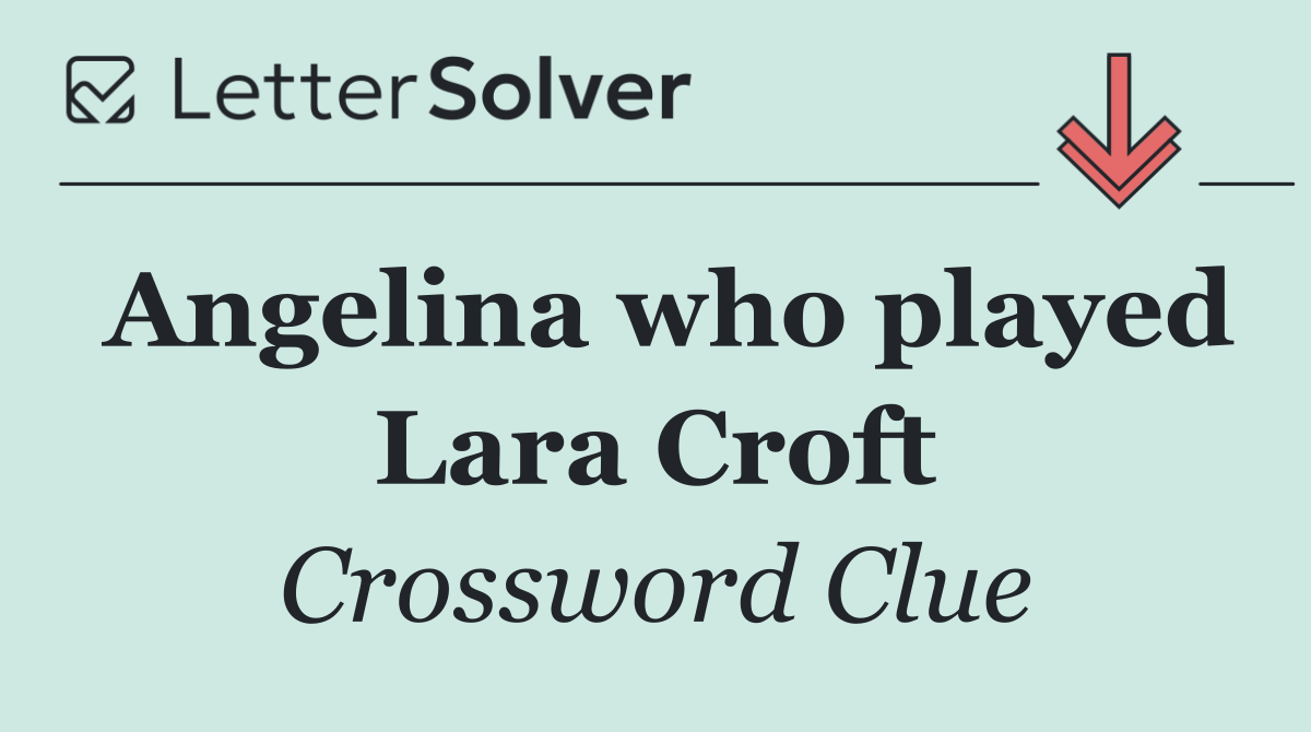 Angelina who played Lara Croft
