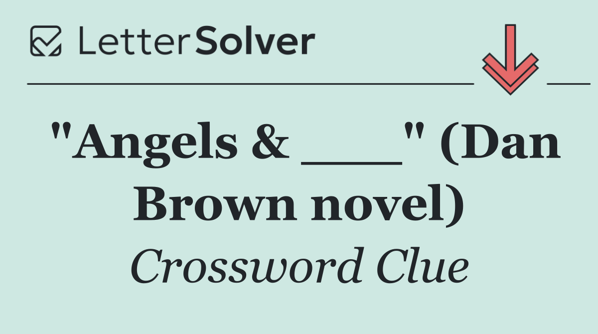 "Angels & ___" (Dan Brown novel)