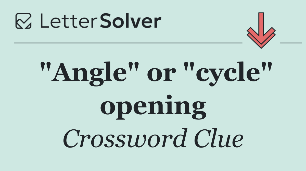 "Angle" or "cycle" opening