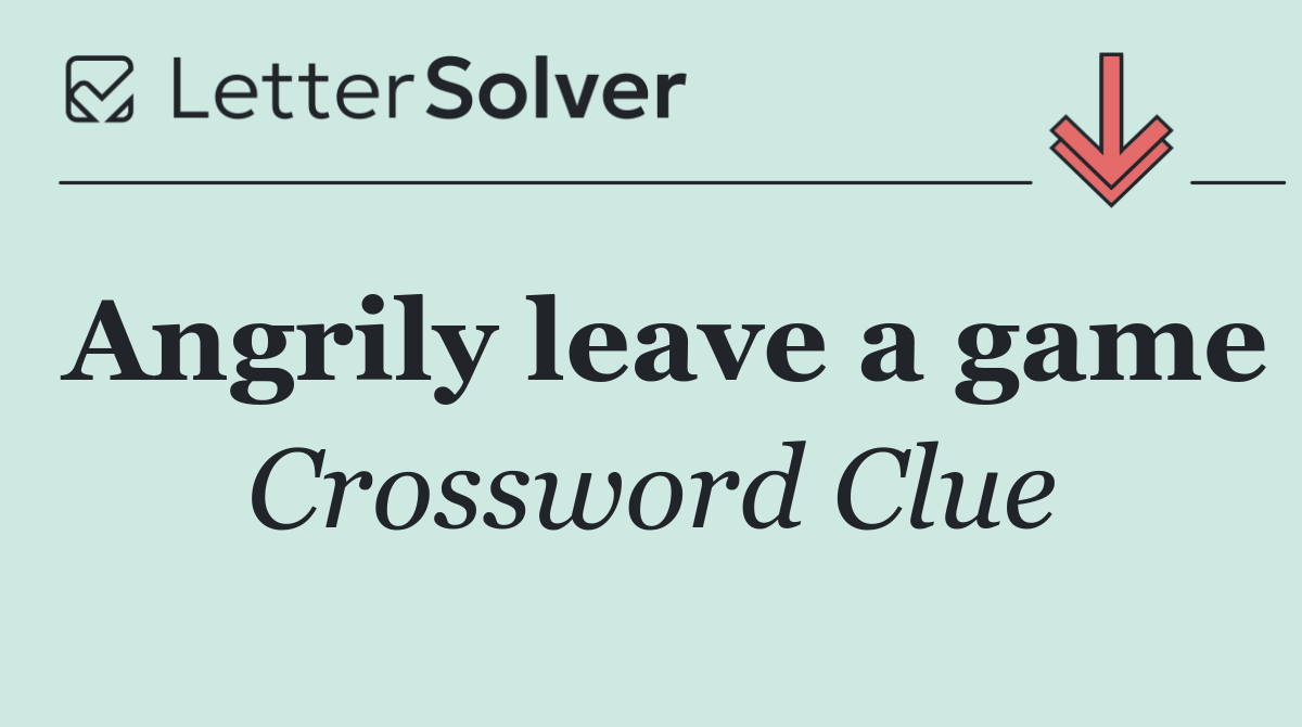 Angrily leave a game