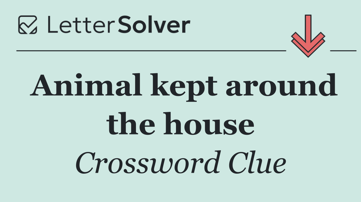 Animal kept around the house