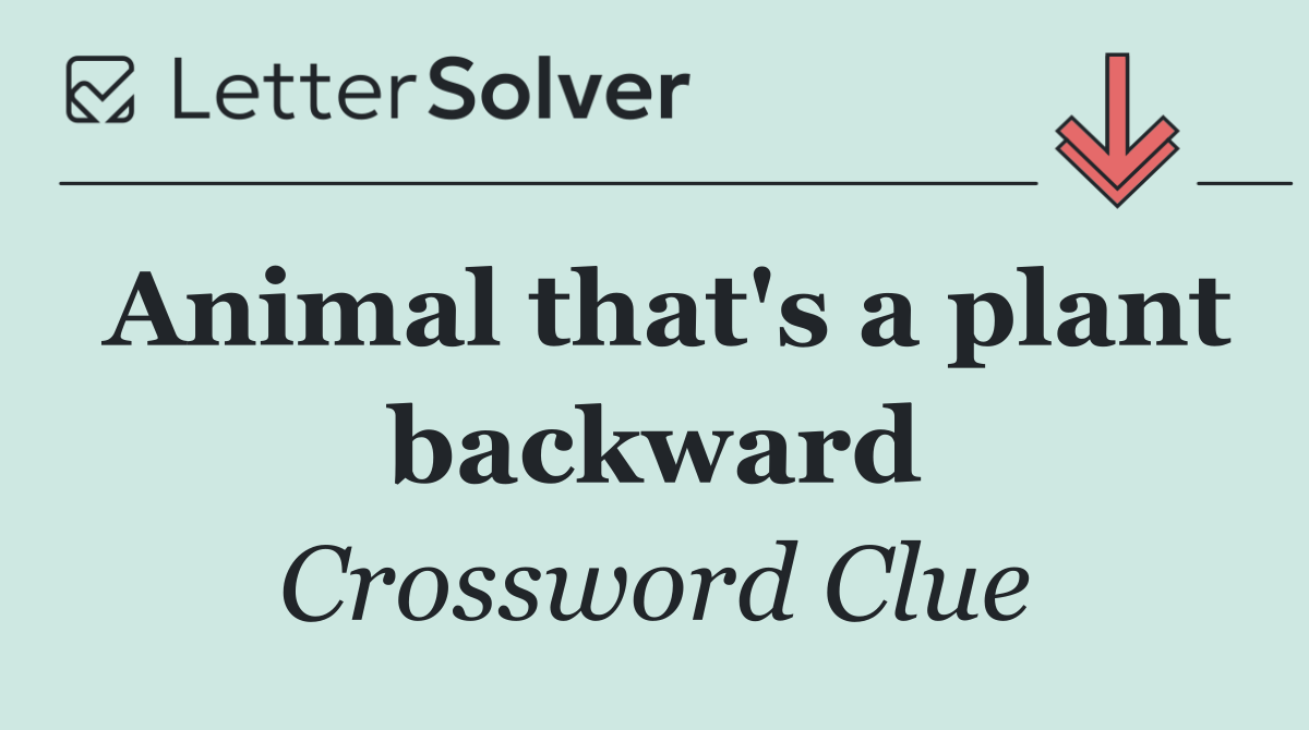 Animal that's a plant backward