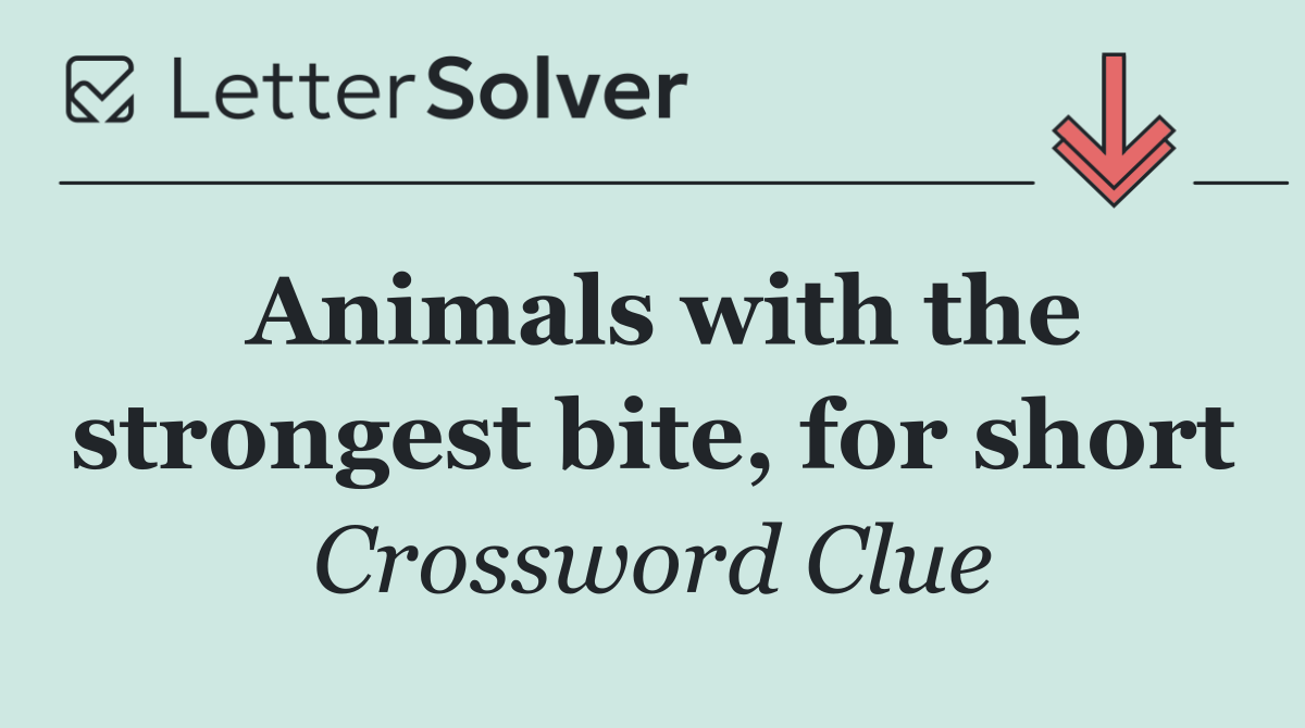 Animals with the strongest bite, for short