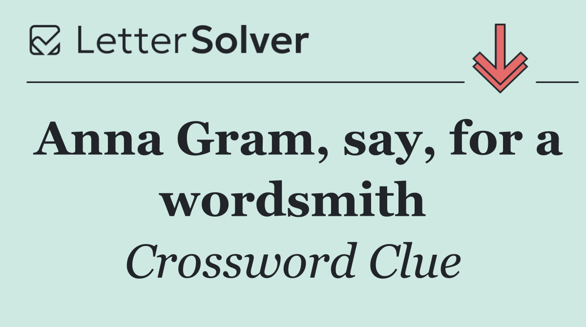 Anna Gram, say, for a wordsmith