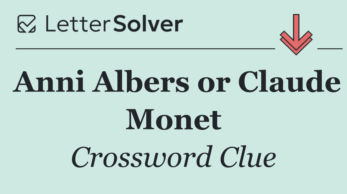 Anni Albers or Claude Monet