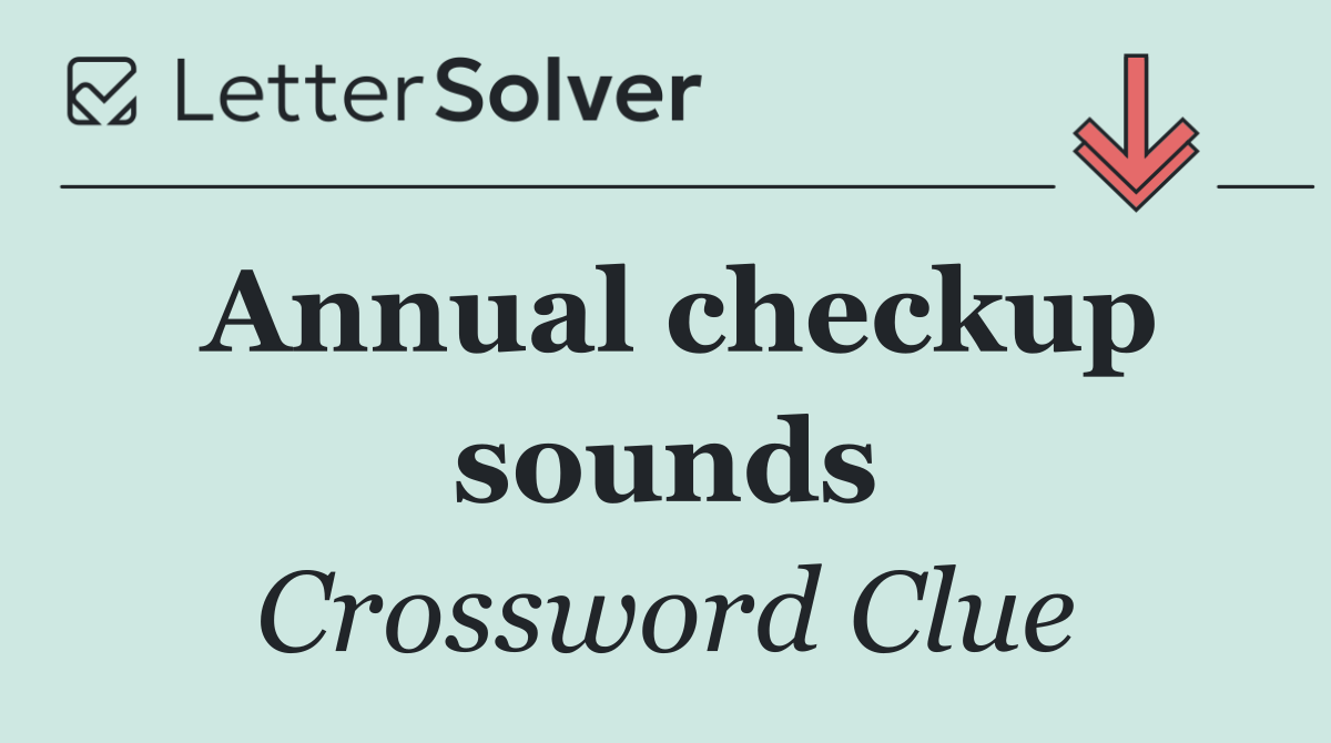Annual checkup sounds