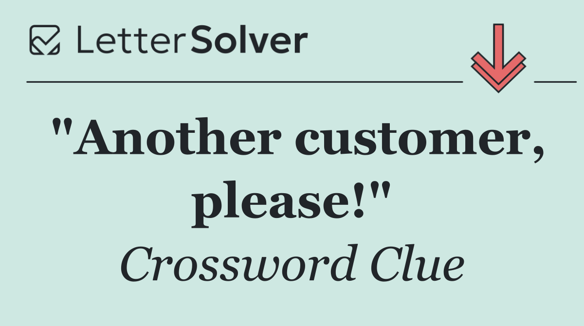 "Another customer, please!"