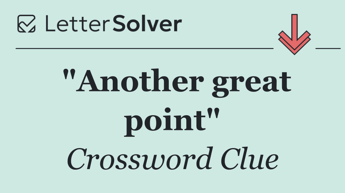 "Another great point"