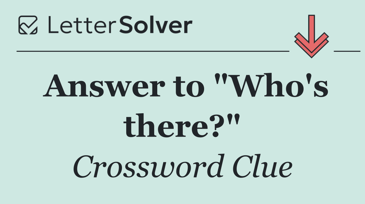 Answer to "Who's there?"