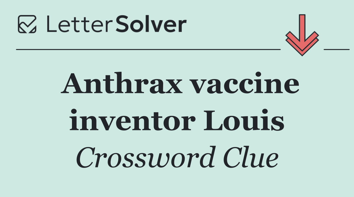 Anthrax vaccine inventor Louis