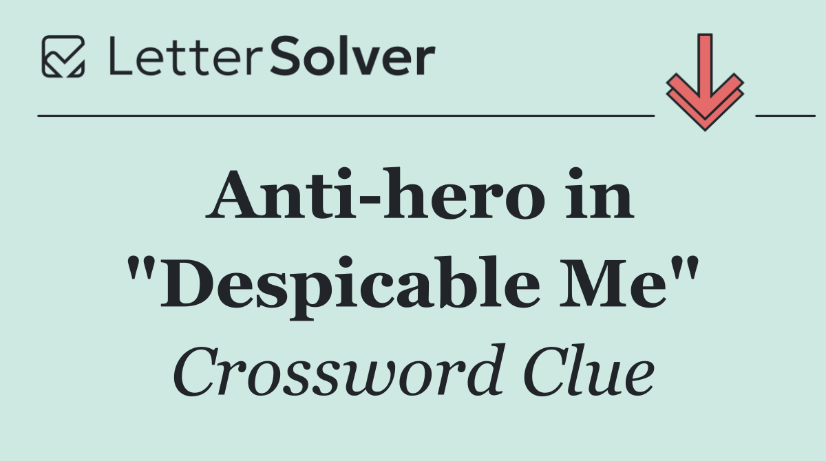 Anti hero in "Despicable Me"