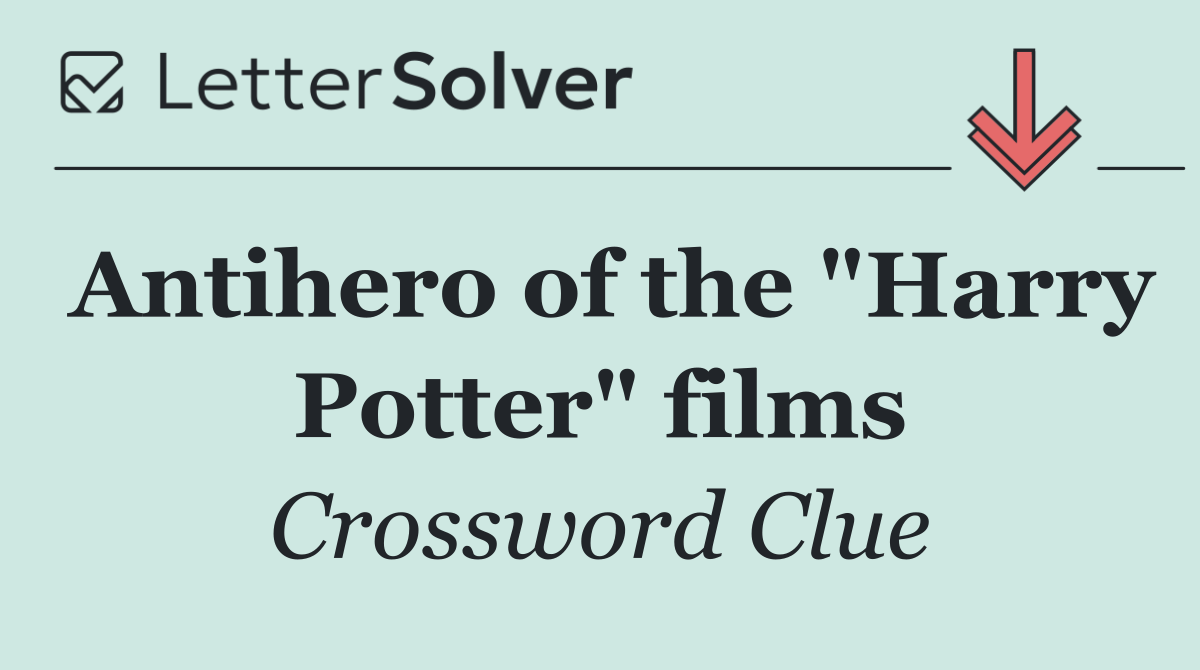 Antihero of the "Harry Potter" films