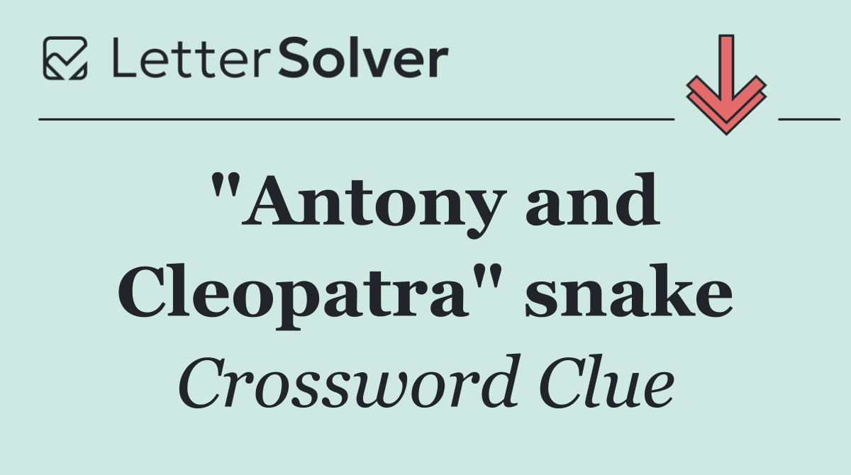 "Antony and Cleopatra" snake