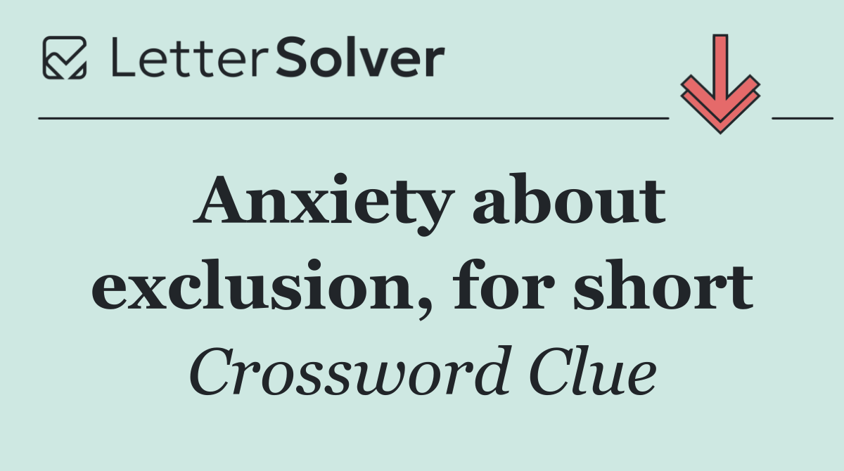 Anxiety about exclusion, for short