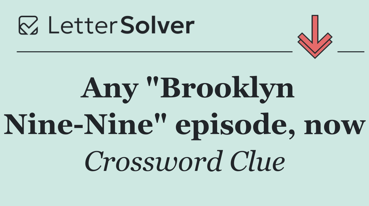Any "Brooklyn Nine Nine" episode, now