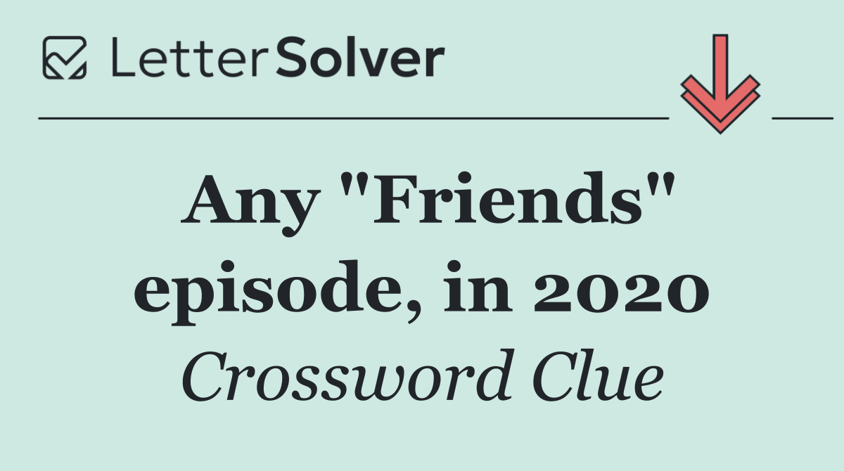 Any "Friends" episode, in 2020