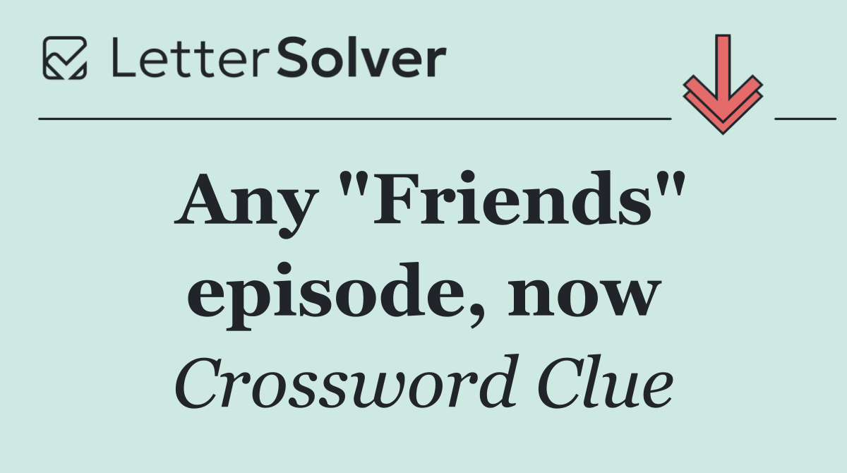Any "Friends" episode, now