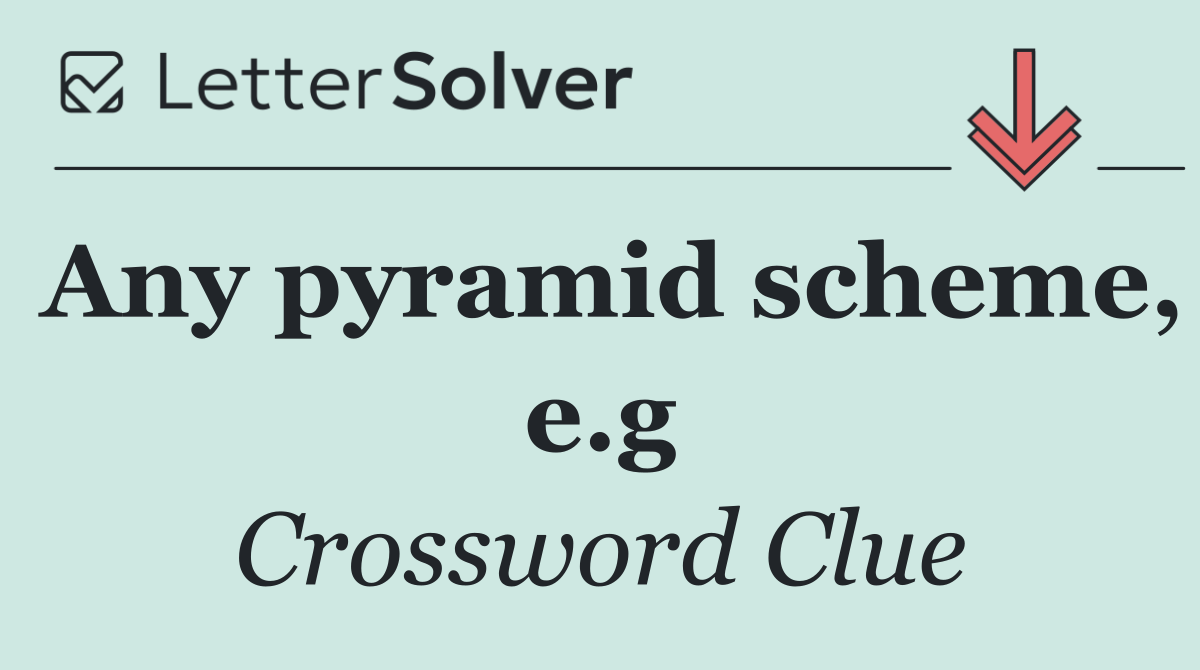 Any pyramid scheme, e.g