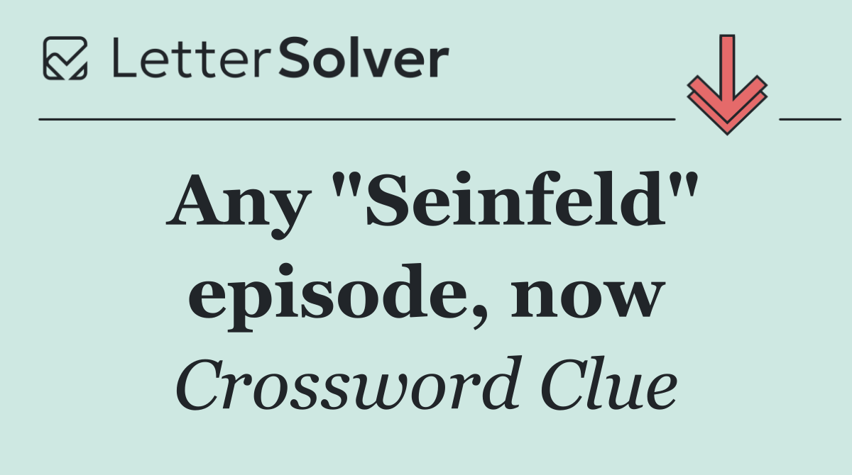 Any "Seinfeld" episode, now