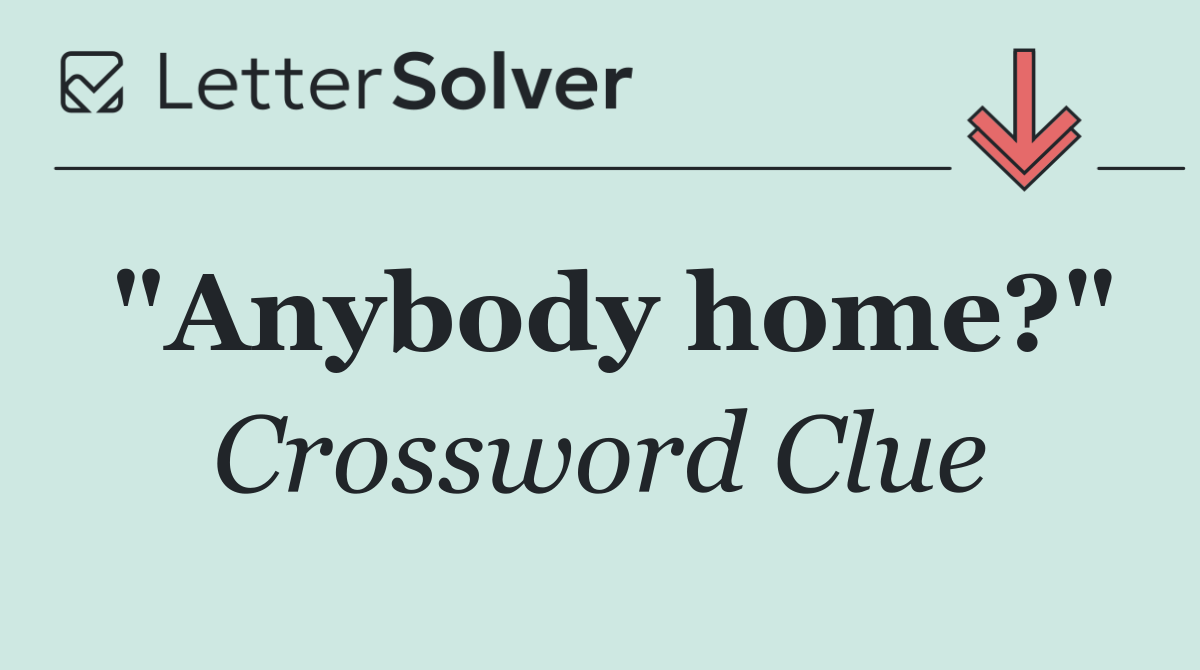 "Anybody home?"