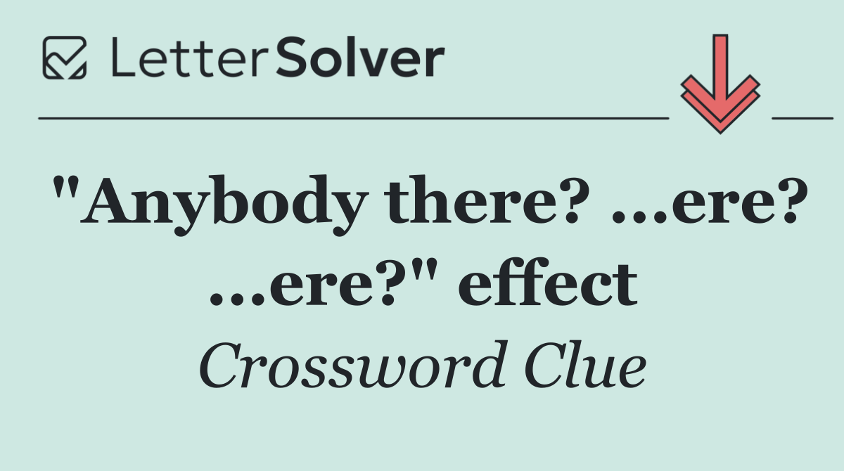 "Anybody there? ...ere? ...ere?" effect