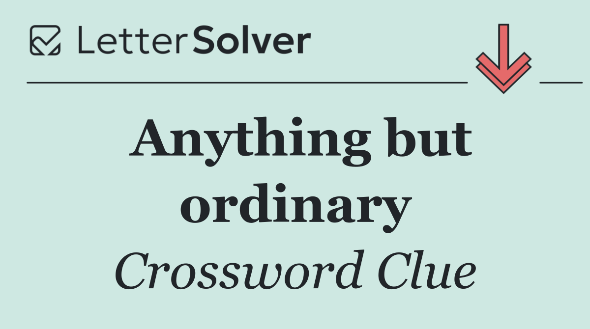 Anything but ordinary