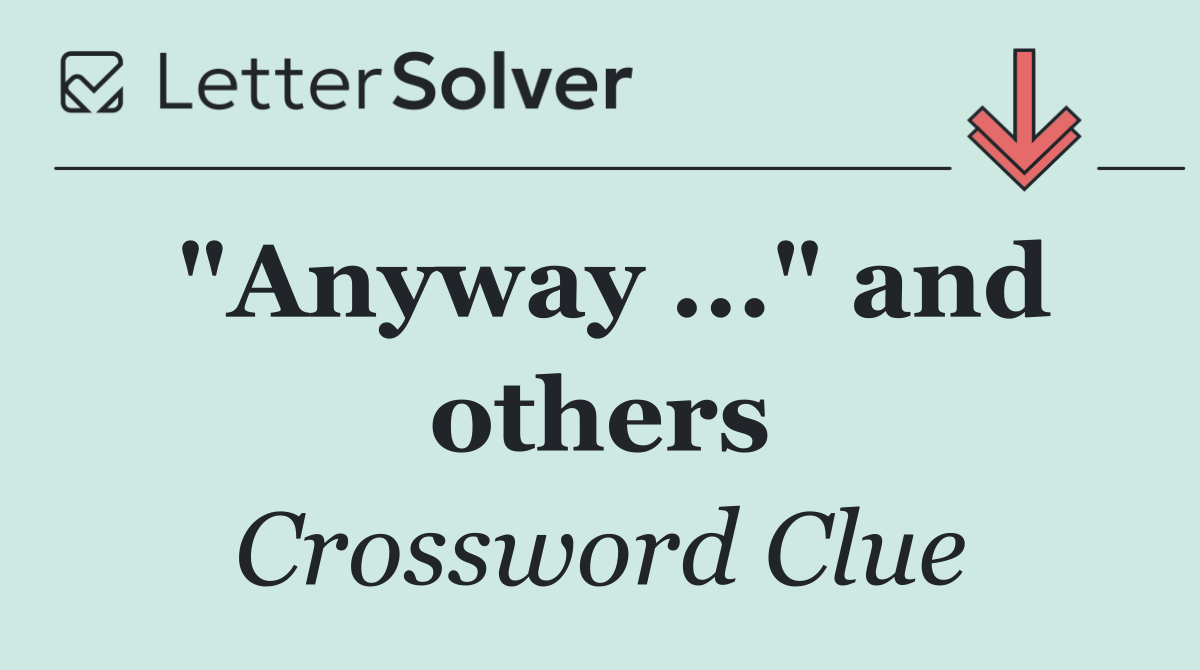"Anyway ..." and others
