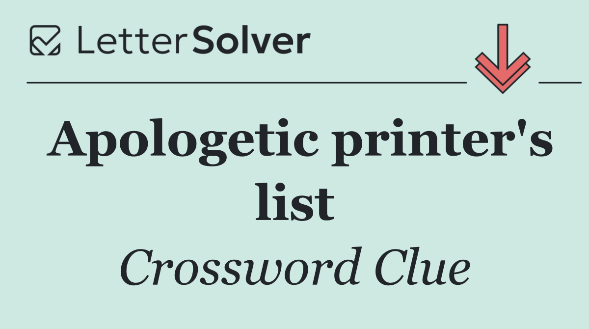 Apologetic printer's list