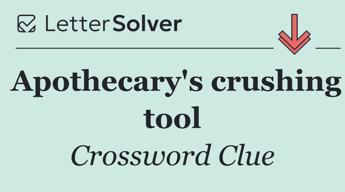 Apothecary's crushing tool