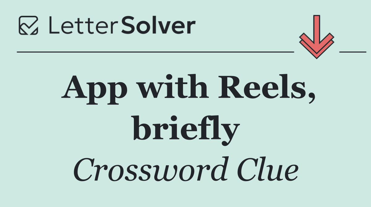 App with Reels, briefly
