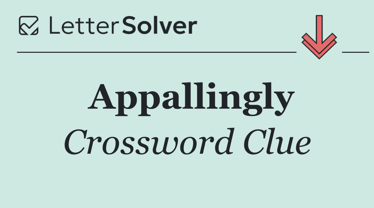 Appallingly