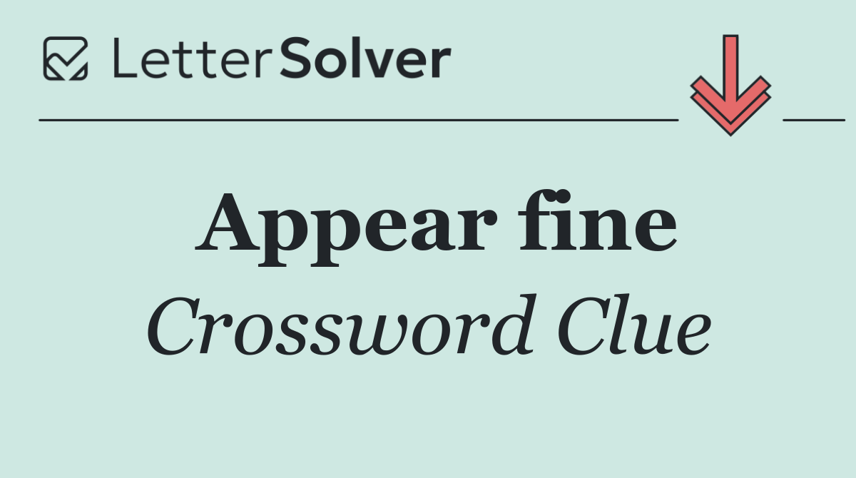 Appear fine