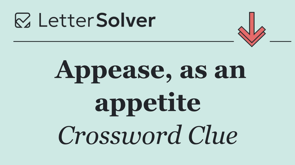 Appease, as an appetite