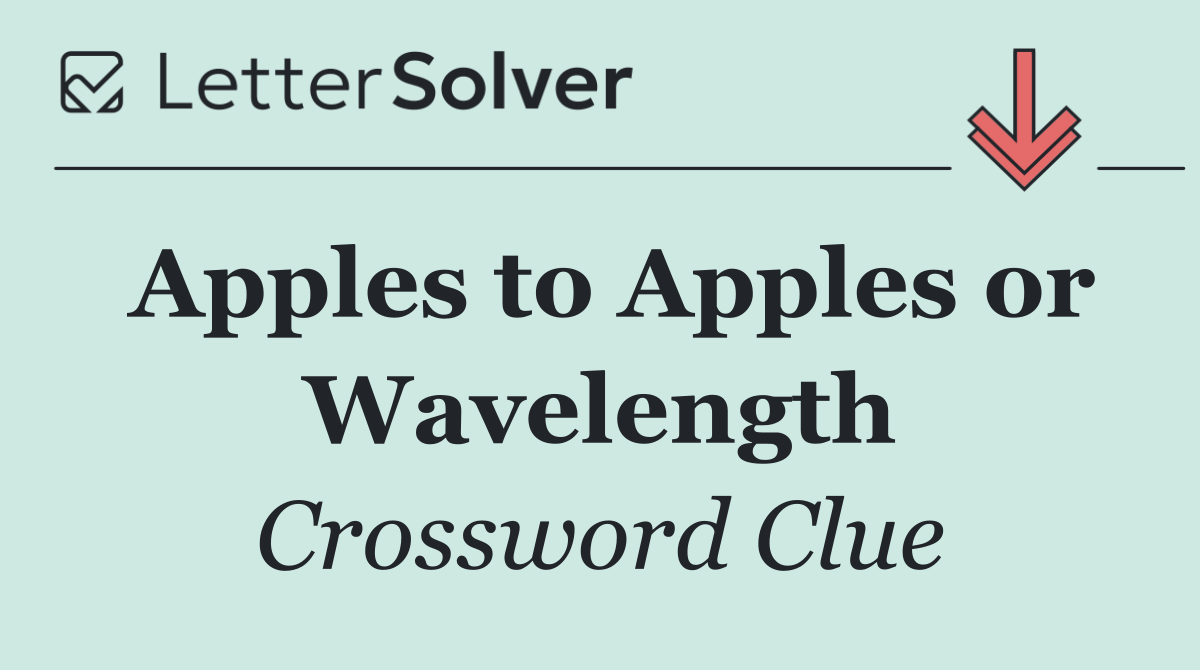 Apples to Apples or Wavelength