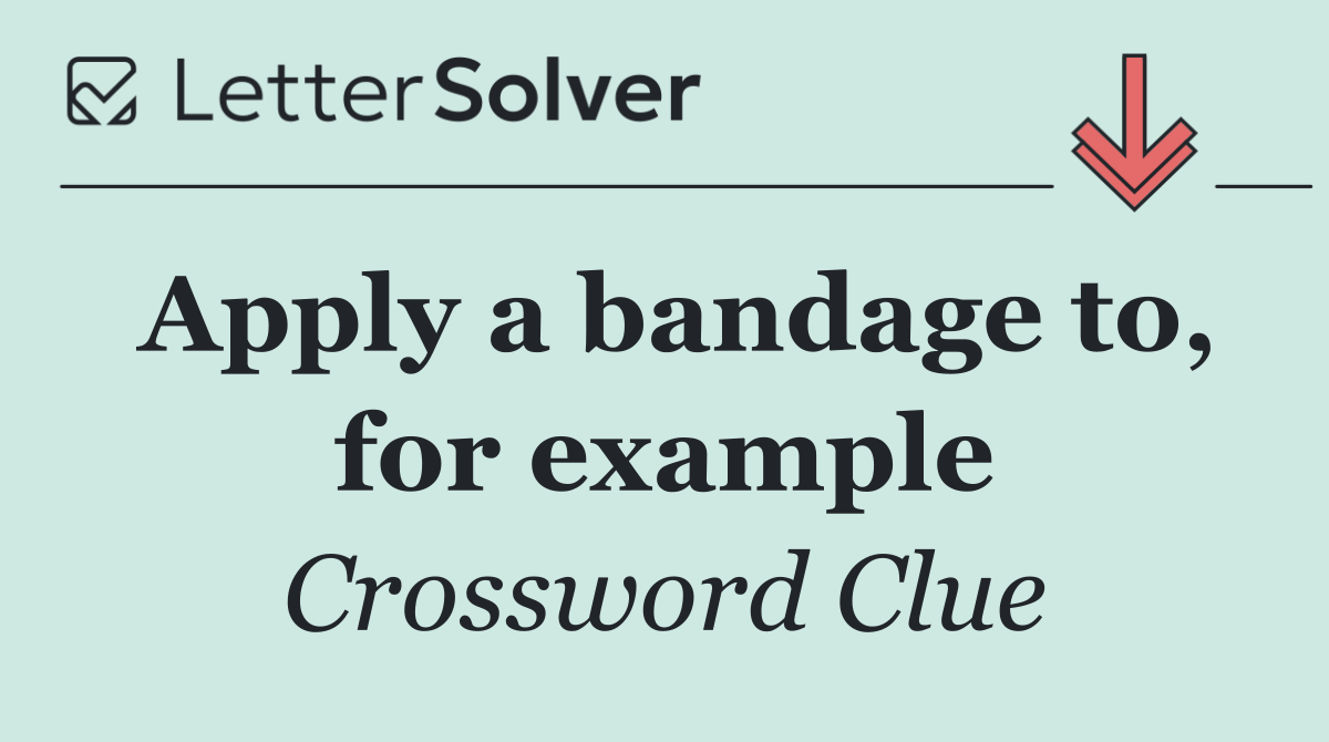 Apply a bandage to, for example