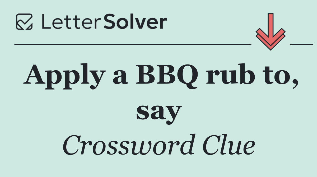 Apply a BBQ rub to, say