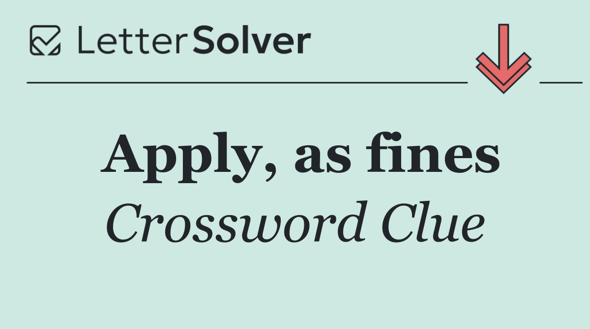 Apply, as fines
