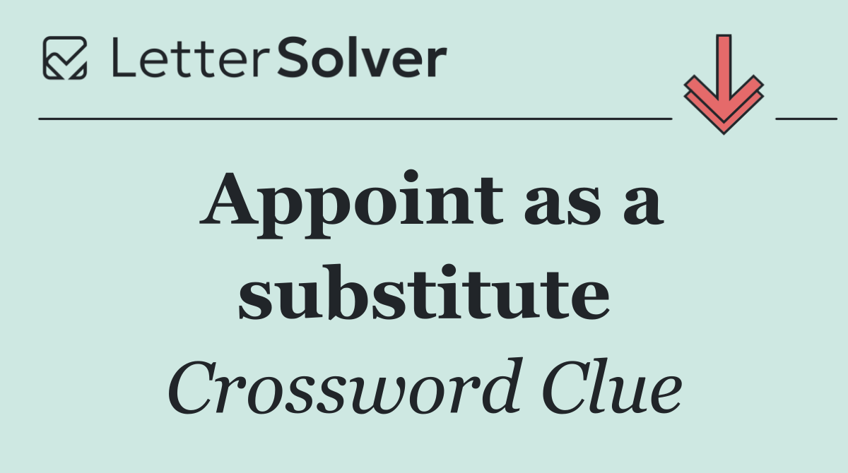 Appoint as a substitute