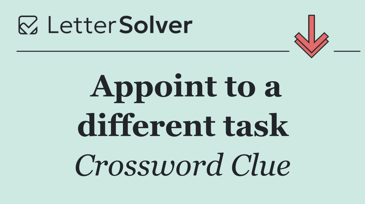Appoint to a different task