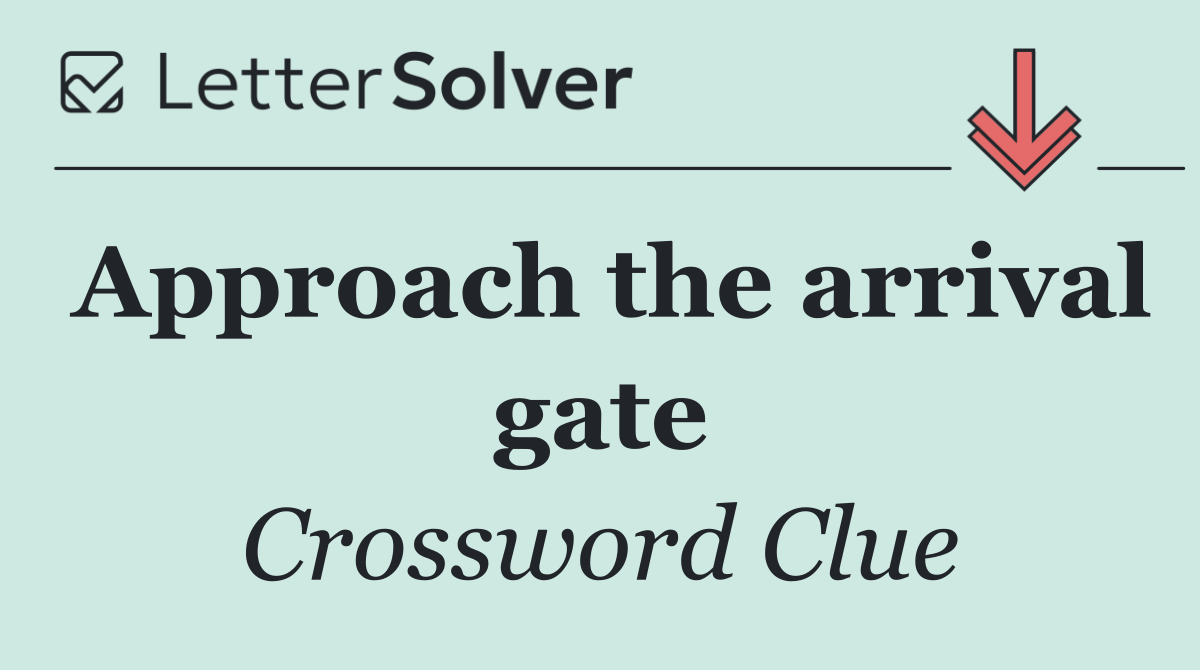 Approach the arrival gate